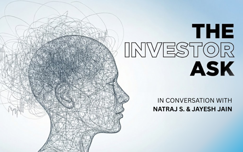 The Investor Asks: In conversation with Natraj S. & Jayesh Jain The Investor Asks: In conversation with Natraj S. & Jayesh Jain